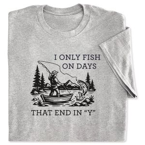 I Only Fish in Days that End in "Y" T-Shirt